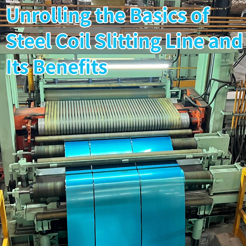 သံမဏိ coil slitting line ၏အခြေခံကို unrolling နှင့်၎င်း၏အကျိုးကျေးဇူးများ